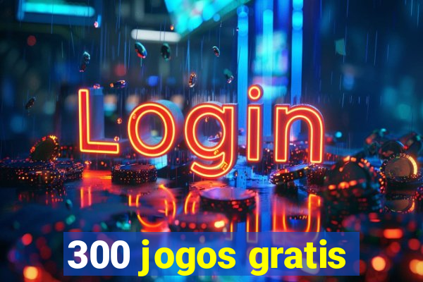 300 jogos gratis